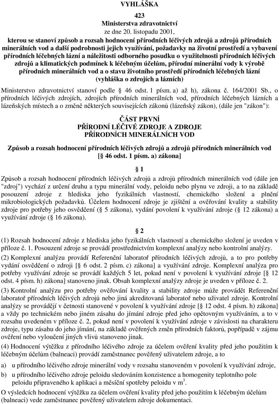 vybavení přírodních léčebných lázní a náležitosti odborného posudku o využitelnosti přírodních léčivých zdrojů a klimatických podmínek k léčebným účelům, přírodní minerální vody k výrobě přírodních