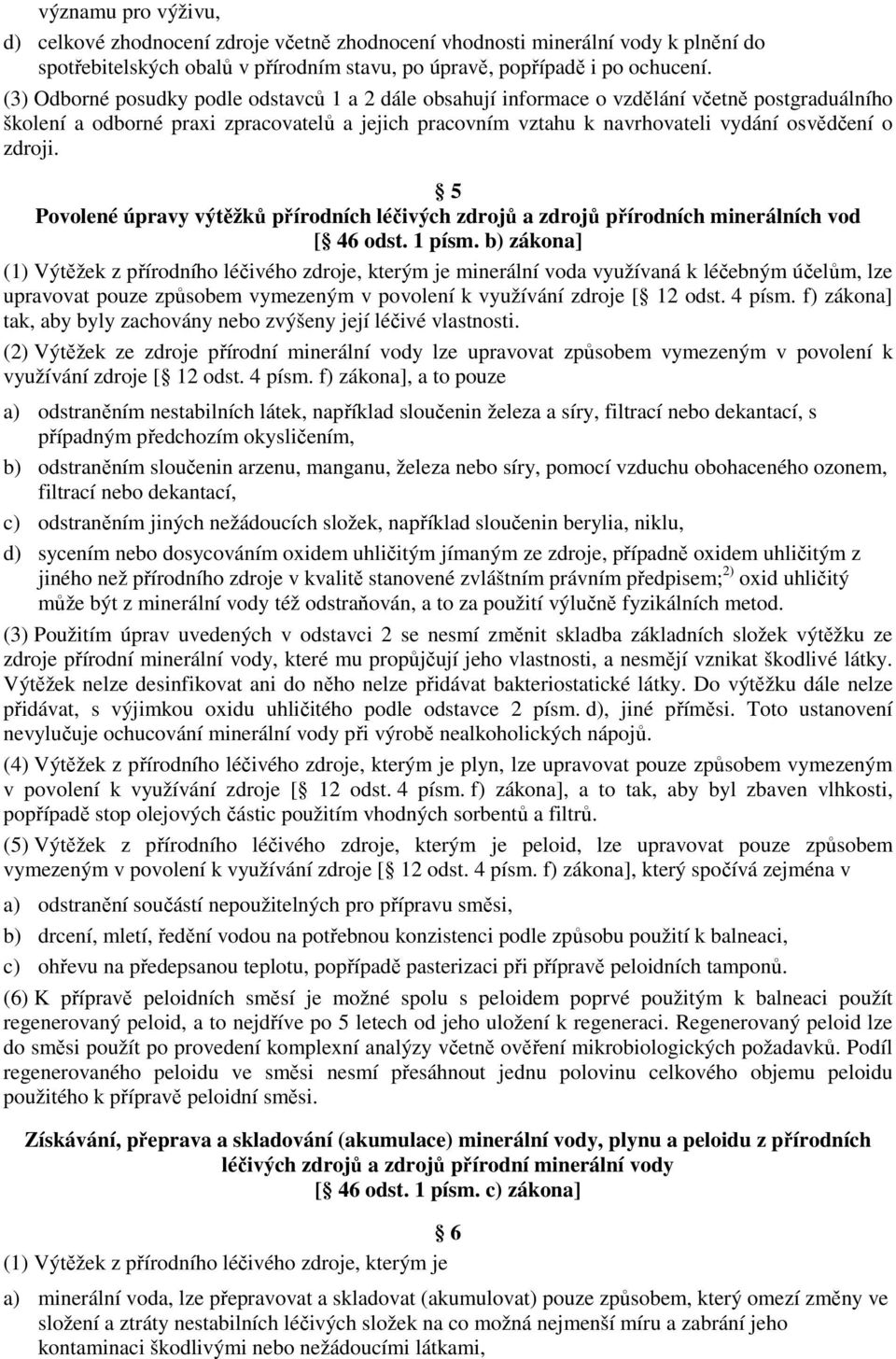 zdroji. 5 Povolené úpravy výtěžků přírodních léčivých zdrojů a zdrojů přírodních minerálních vod [ 46 odst. 1 písm.