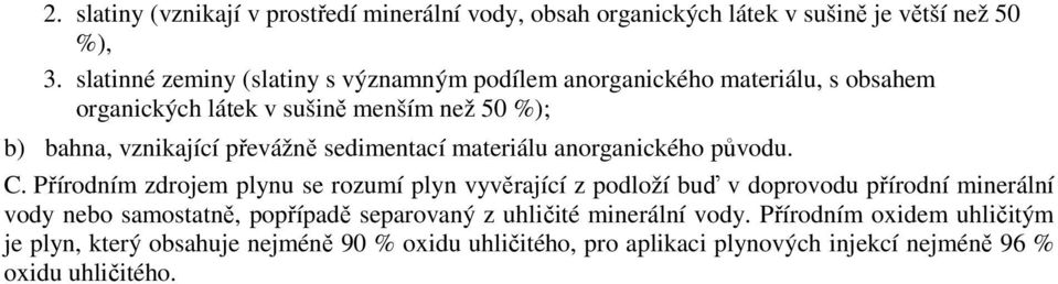 převážně sedimentací materiálu anorganického původu. C.