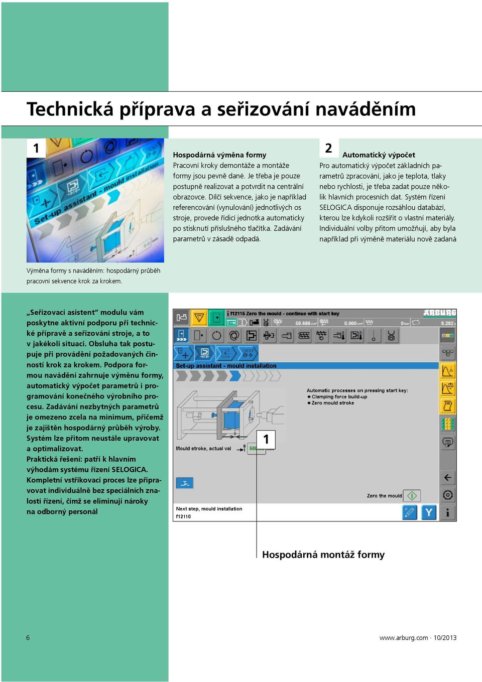 2 Automatický výpočet Pro automatický výpočet základních parametrů zpracování, jako je teplota, tlaky nebo rychlosti, je třeba zadat pouze několik hlavních procesních dat.