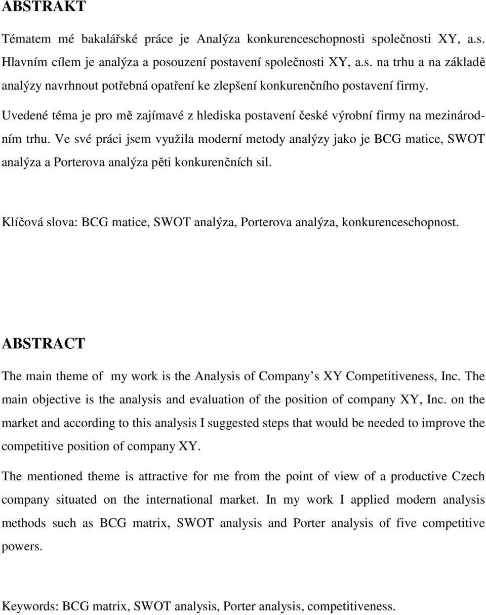 Ve své práci jsem využila moderní metody analýzy jako je BCG matice, SWOT analýza a Porterova analýza pěti konkurenčních sil.
