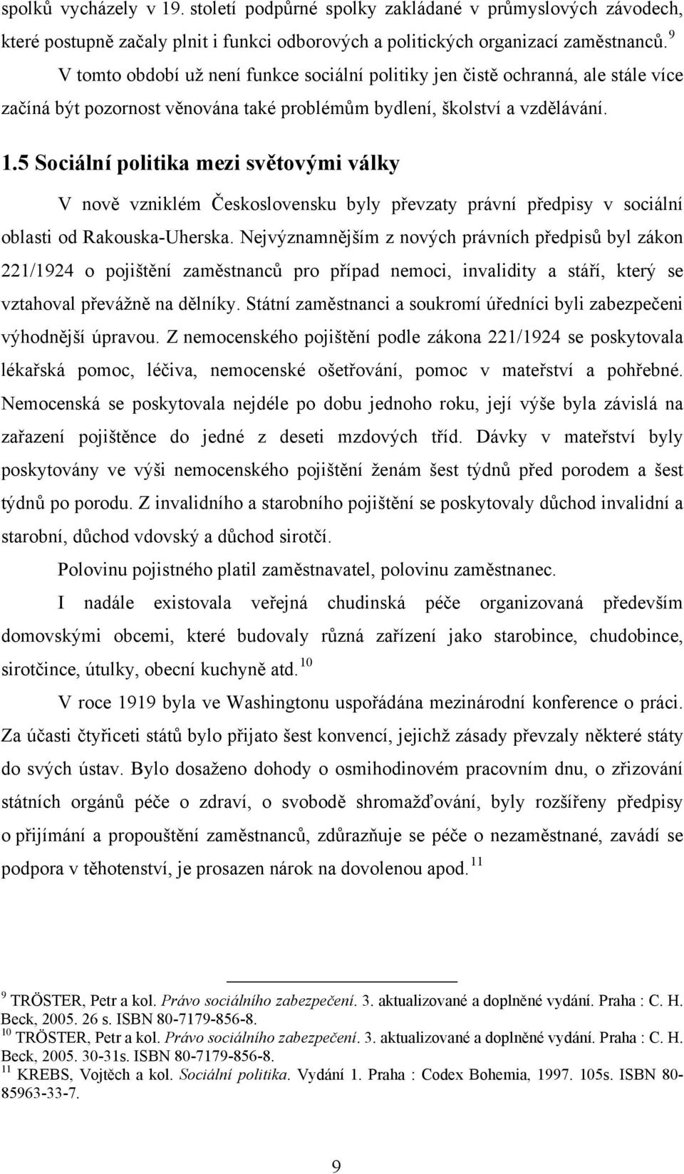 5 Sociální politika mezi světovými války V nově vzniklém Československu byly převzaty právní předpisy v sociální oblasti od Rakouska-Uherska.