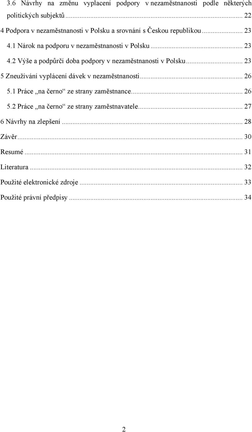 .. 23 5 Zneužívání vyplácení dávek v nezaměstnanosti... 26 5.1 Práce na černo ze strany zaměstnance... 26 5.2 Práce na černo ze strany zaměstnavatele.