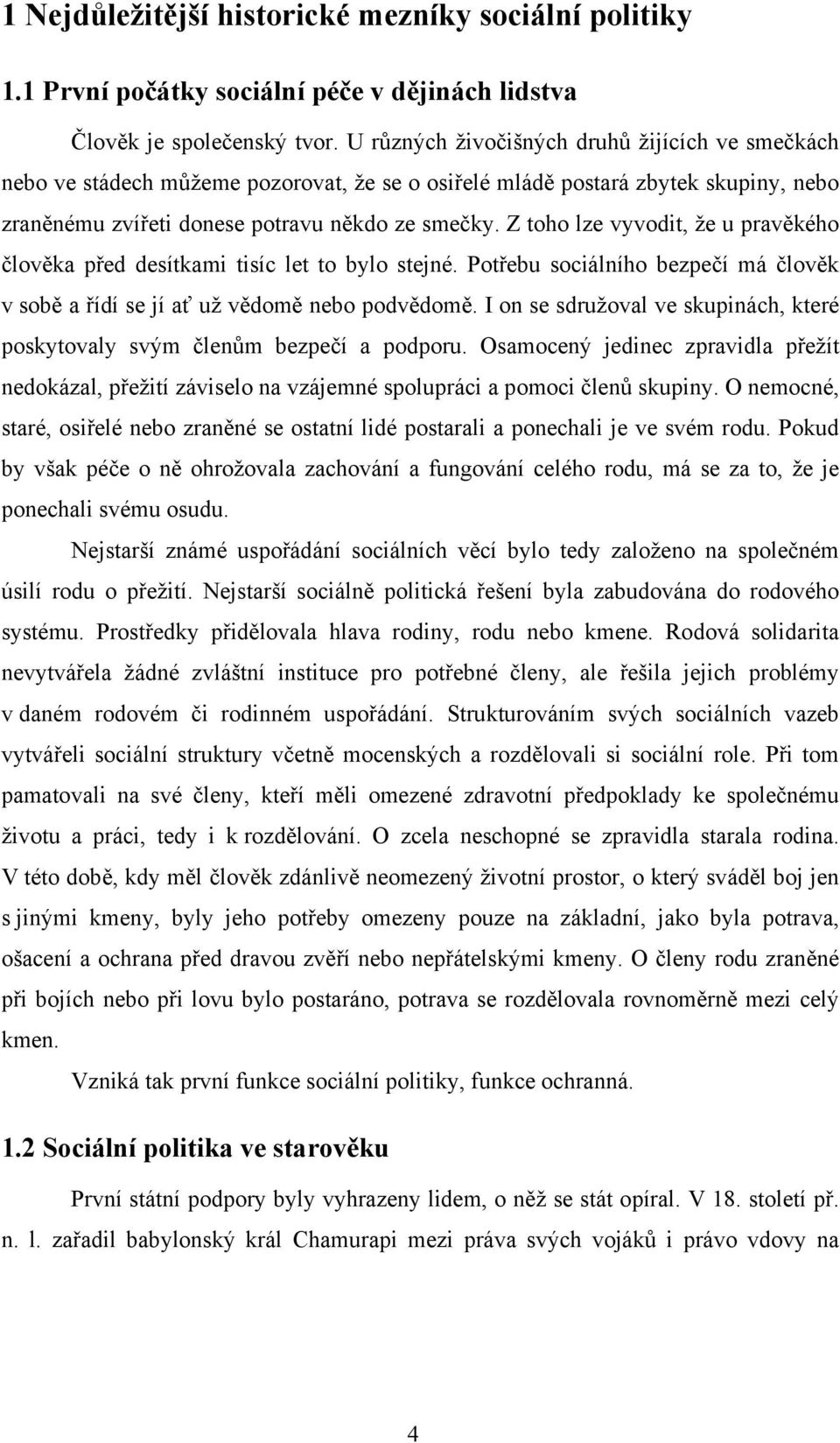 Z toho lze vyvodit, že u pravěkého člověka před desítkami tisíc let to bylo stejné. Potřebu sociálního bezpečí má člověk v sobě a řídí se jí ať už vědomě nebo podvědomě.