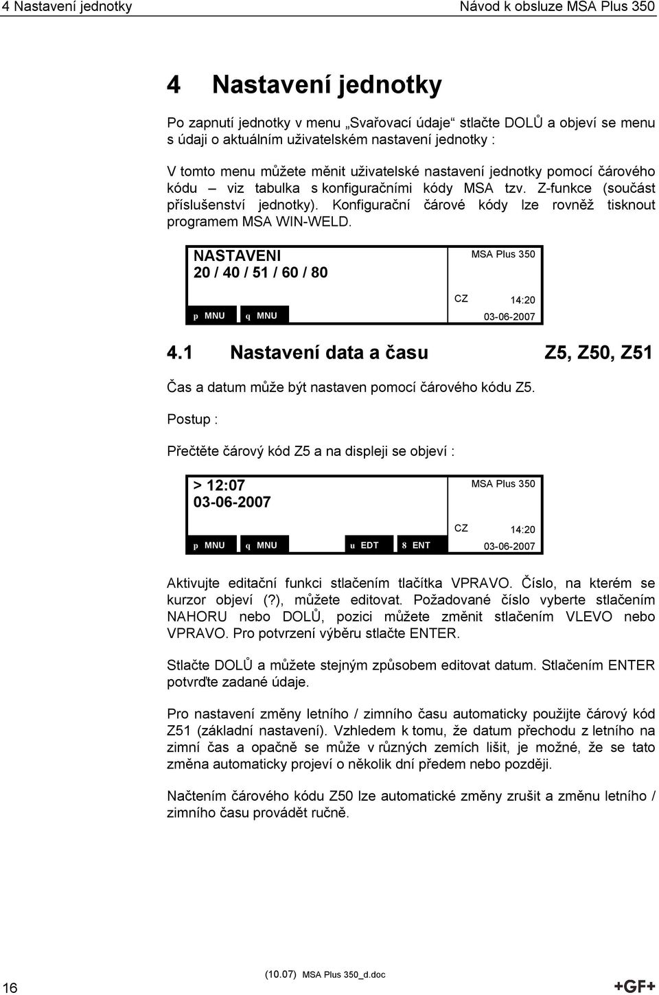 Konfigurační čárové kódy lze rovněž tisknout programem MSA WIN-WELD. NASTAVENI 20 / 40 / 51 / 60 / 80 p MNU q MNU t LFT u RGT 8 ENT 03-06-2007 4.