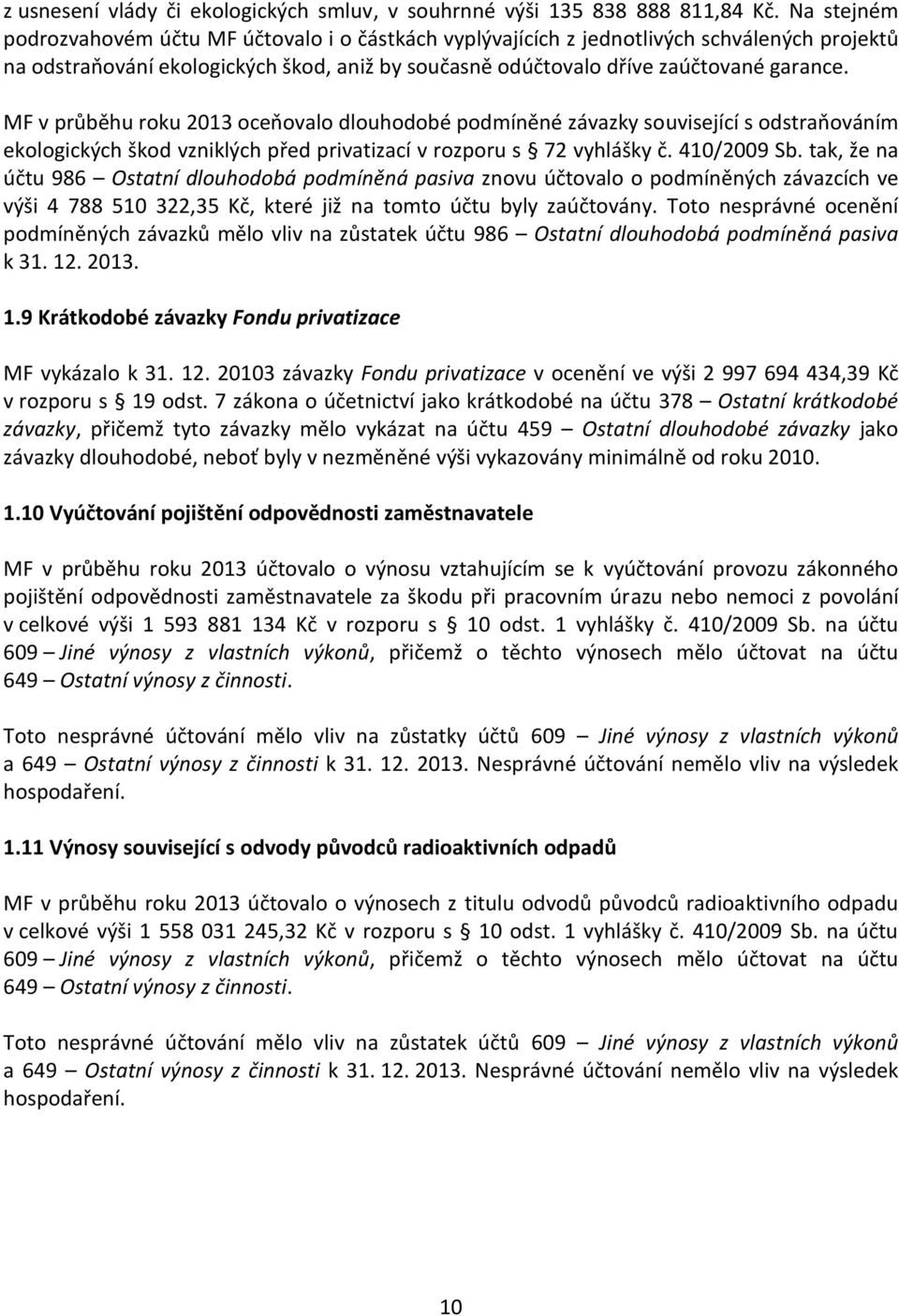 MF v průběhu roku 2013 oceňovalo dlouhodobé podmíněné závazky související s odstraňováním ekologických škod vzniklých před privatizací v rozporu s 72 vyhlášky č. 410/2009 Sb.