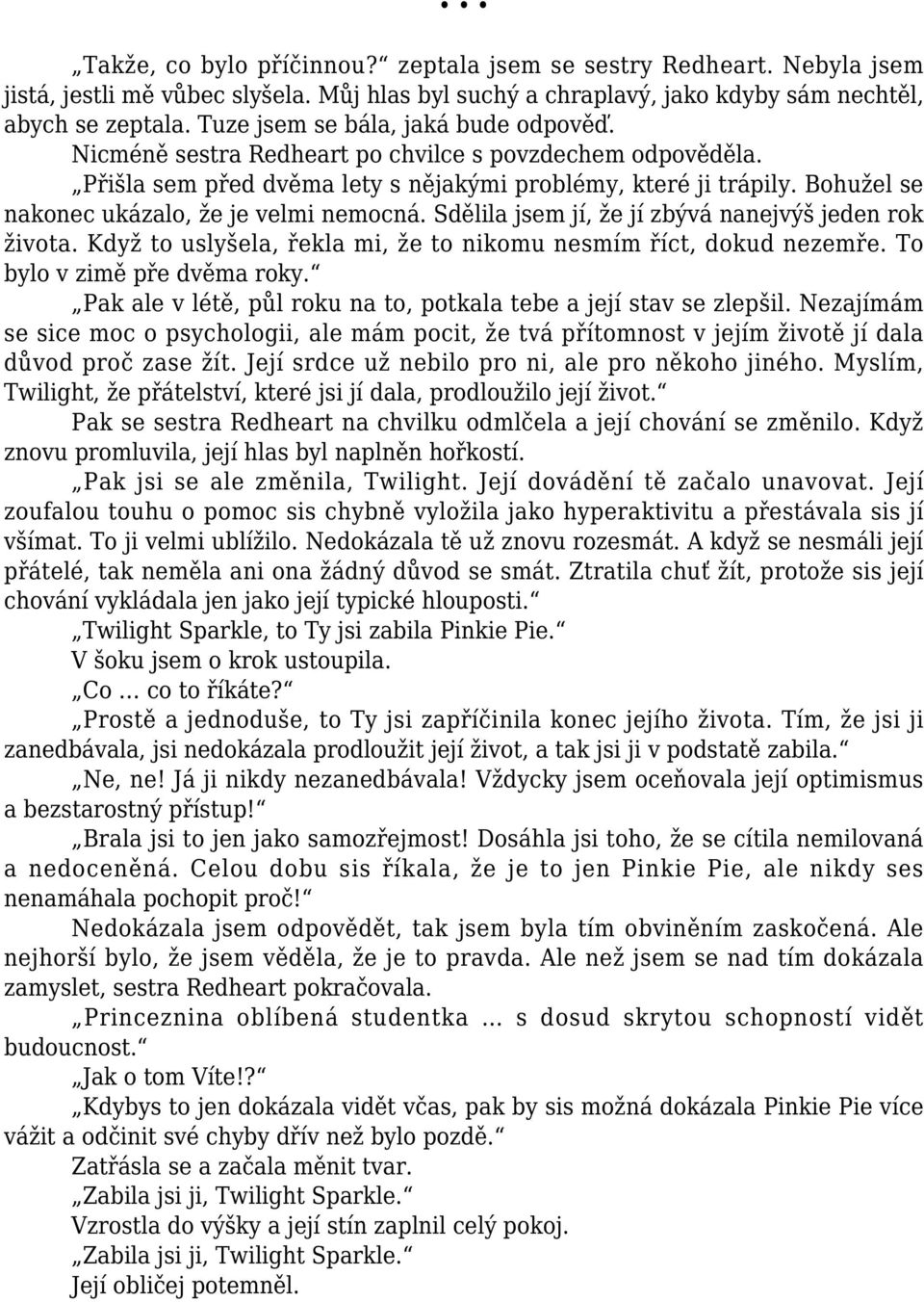 Bohužel se nakonec ukázalo, že je velmi nemocná. Sdělila jsem jí, že jí zbývá nanejvýš jeden rok života. Když to uslyšela, řekla mi, že to nikomu nesmím říct, dokud nezemře.