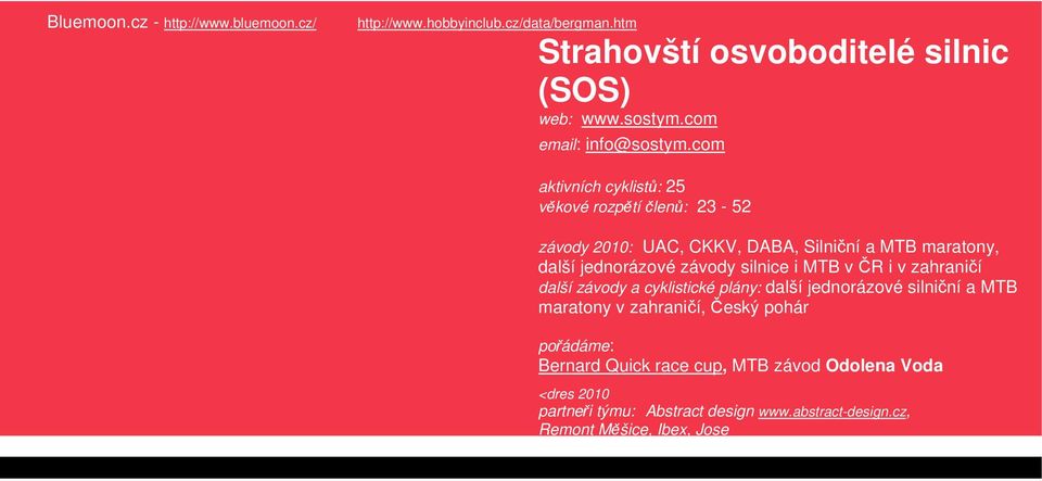 com aktivních cyklistů: 25 věkové rozpětí členů: 23-52 závody 2010: UAC, CKKV, DABA, Silniční a MTB maratony, další jednorázové závody