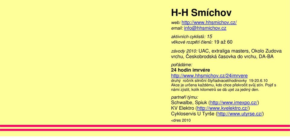 DA-BA pořádáme: 24 hodin imrvére http://www.hhsmichov.cz/24imrvere druhý ročník silniční čtyřiadvacetihodinovky 19-20.6.