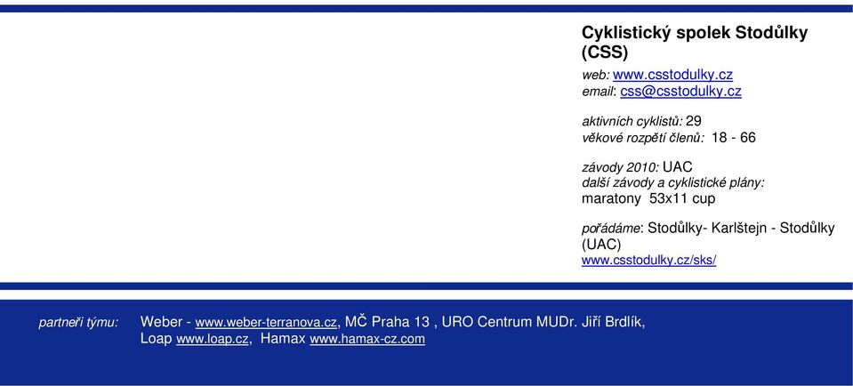 plány: maratony 53x11 cup dresy 2010 pořádáme: Stodůlky- Karlštejn - Stodůlky (UAC) www.csstodulky.