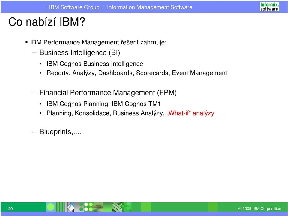 Business Intelligence (BI) IBM Cognos Business Intelligence Reporty, Analýzy, Dashboards,