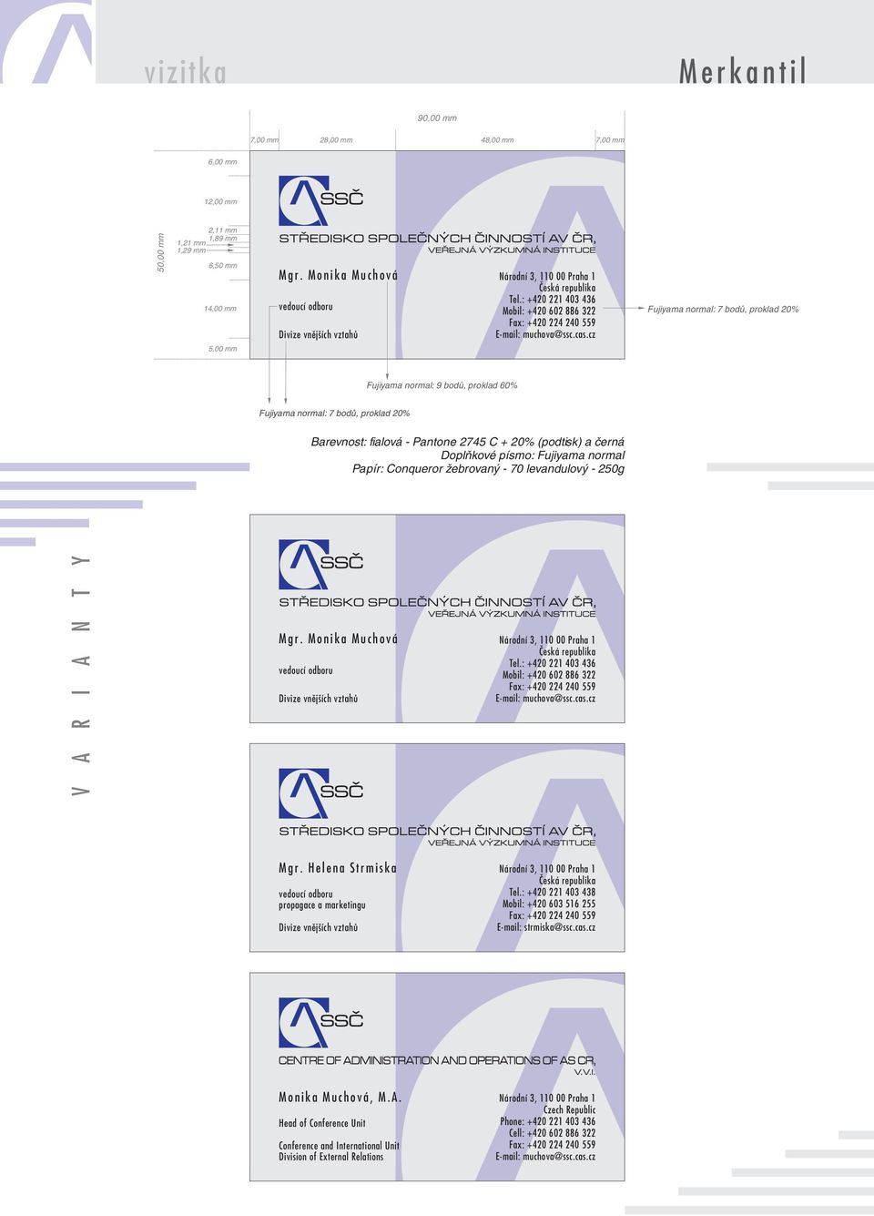 : +420 221 403 436 Mobil: +420 602 886 322 Fujiyama normal: 7 bodů, proklad Fax: +420 224 240 559 Divize vnějších vztahů E mail: muchova@ssc.cas.