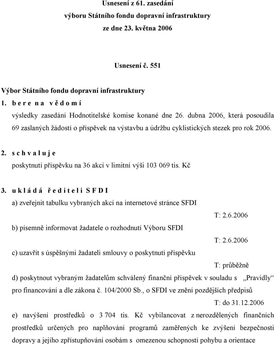 Kč 3. u k l á d á ř e d i t e l i S F D I a) zveřejnit tabulku vybraných akcí na internetové stránce SFDI T: 2.6.