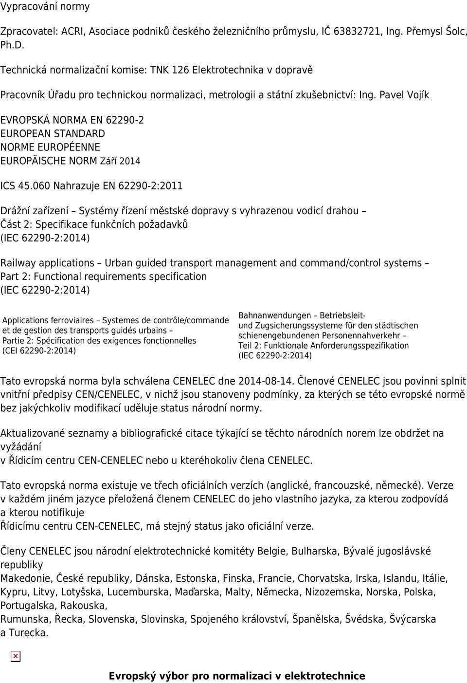 Pavel Vojík EVROPSKÁ NORMA EN 62290-2 EUROPEAN STANDARD NORME EUROPÉENNE EUROPÄISCHE NORM Září 2014 ICS 45.