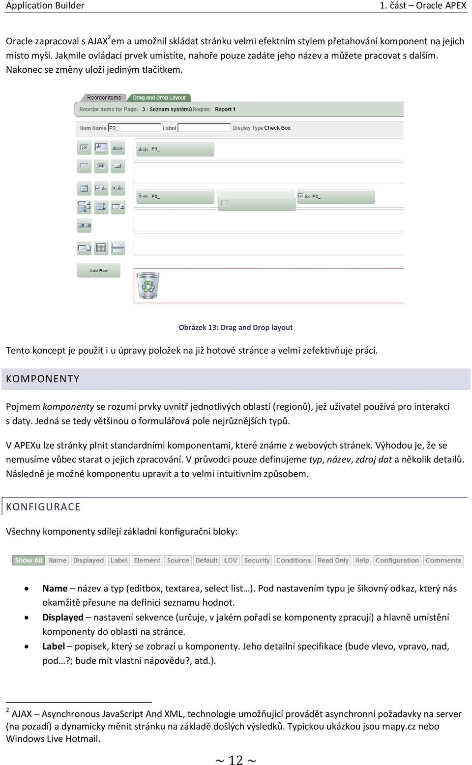 Obrázek 13: Drag and Drop layout Tento koncept je použit i u úpravy položek na již hotové stránce a velmi zefektivňuje práci.