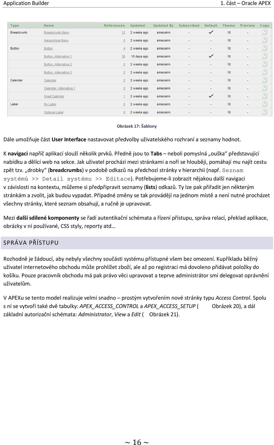 drobky (breadcrumbs) v podobě odkazů na předchozí stránky v hierarchii (např. Seznam systémů >> Detail systému >> Editace).