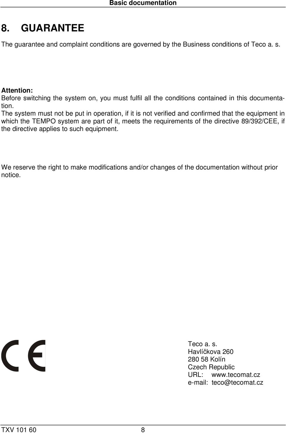The system must not be put in operation, if it is not verified and confirmed that the equipment in which the TEMPO system are part of it, meets the requirements of the