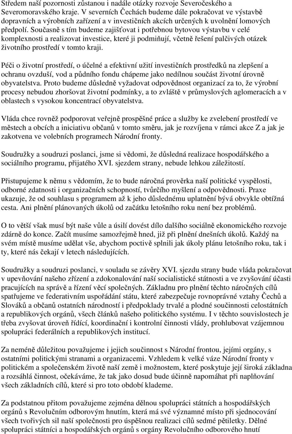 Současně s tím budeme zajišťovat i potřebnou bytovou výstavbu v celé komplexnosti a realizovat investice, které ji podmiňují, včetně řešení palčivých otázek životního prostředí v tomto kraji.