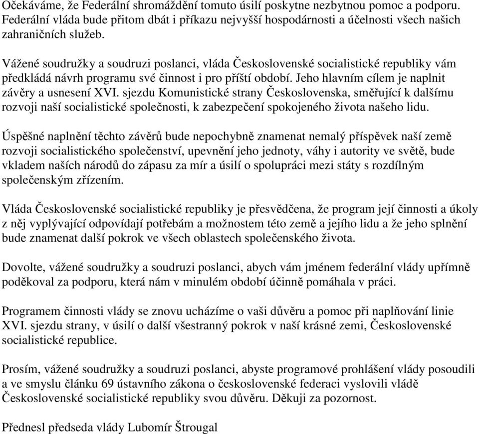 sjezdu Komunistické strany Československa, směřující k dalšímu rozvoji naší socialistické společnosti, k zabezpečení spokojeného života našeho lidu.