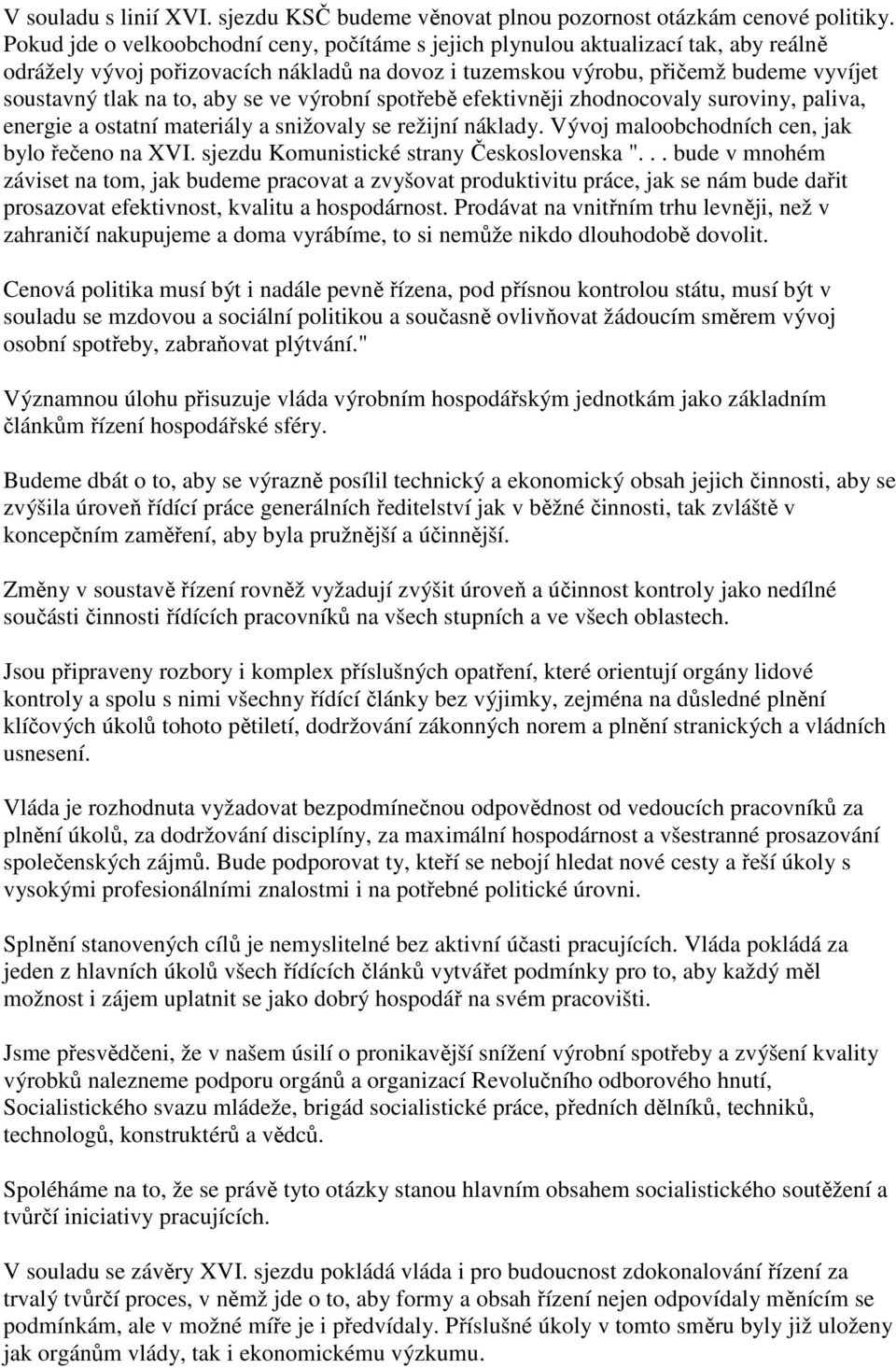 aby se ve výrobní spotřebě efektivněji zhodnocovaly suroviny, paliva, energie a ostatní materiály a snižovaly se režijní náklady. Vývoj maloobchodních cen, jak bylo řečeno na XVI.