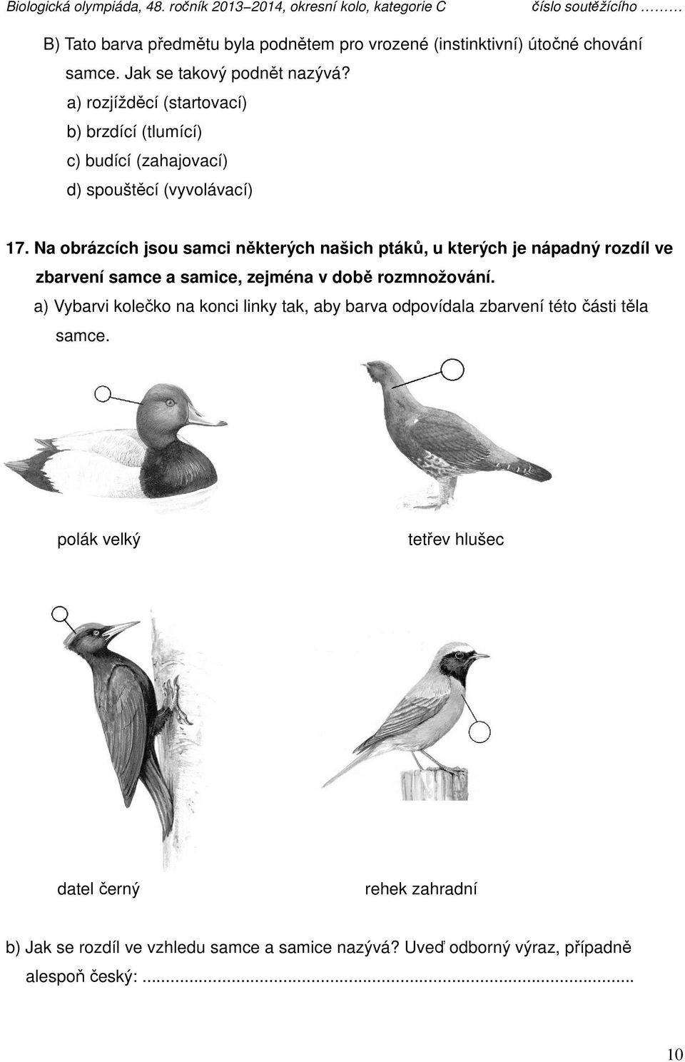 Na obrázcích jsou samci některých našich ptáků, u kterých je nápadný rozdíl ve zbarvení samce a samice, zejména v době rozmnožování.