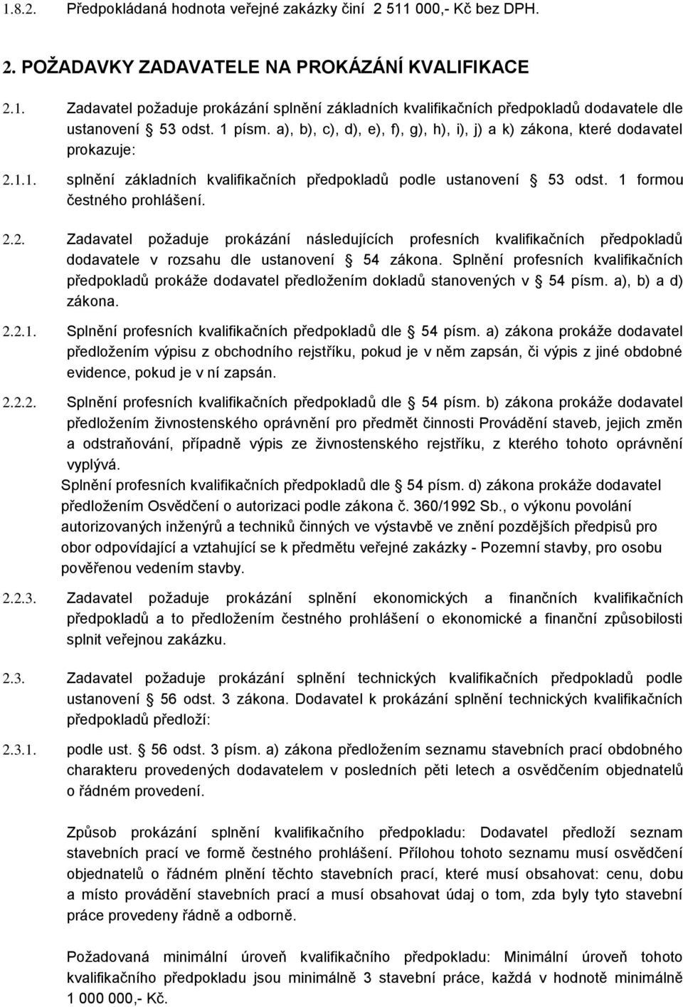 1.1. splnění základních kvalifikačních předpokladů podle ustanovení 53 odst. 1 formou čestného prohlášení. 2.