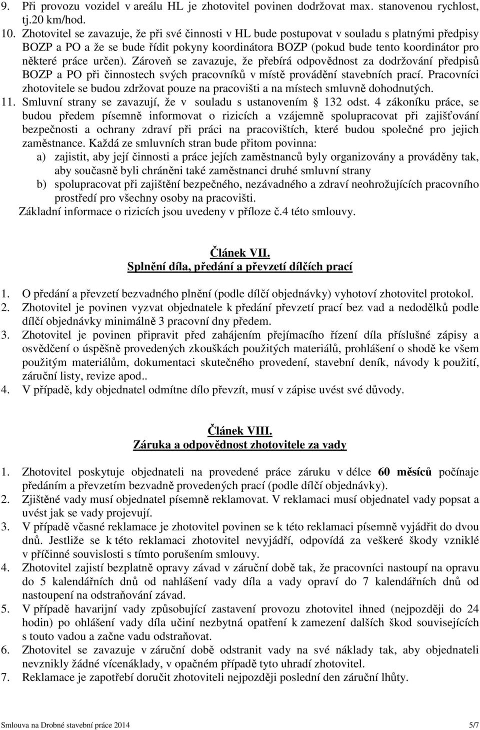 určen). Zároveň se zavazuje, že přebírá odpovědnost za dodržování předpisů BOZP a PO při činnostech svých pracovníků v místě provádění stavebních prací.