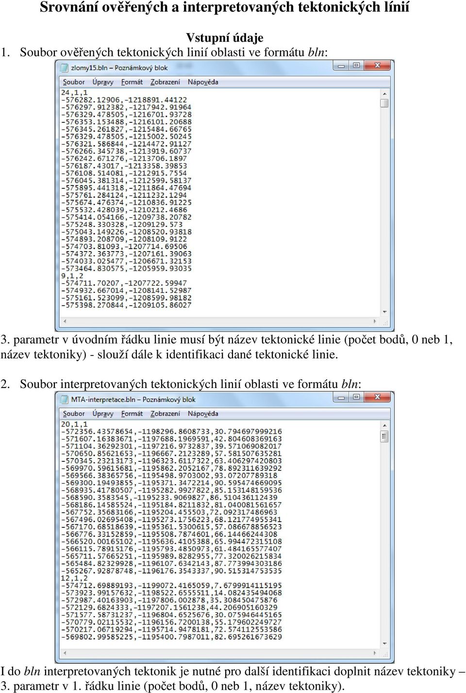 parametr v úvodním řádku linie musí být název tektonické linie (počet bodů, 0 neb 1, název tektoniky) - slouží dále k