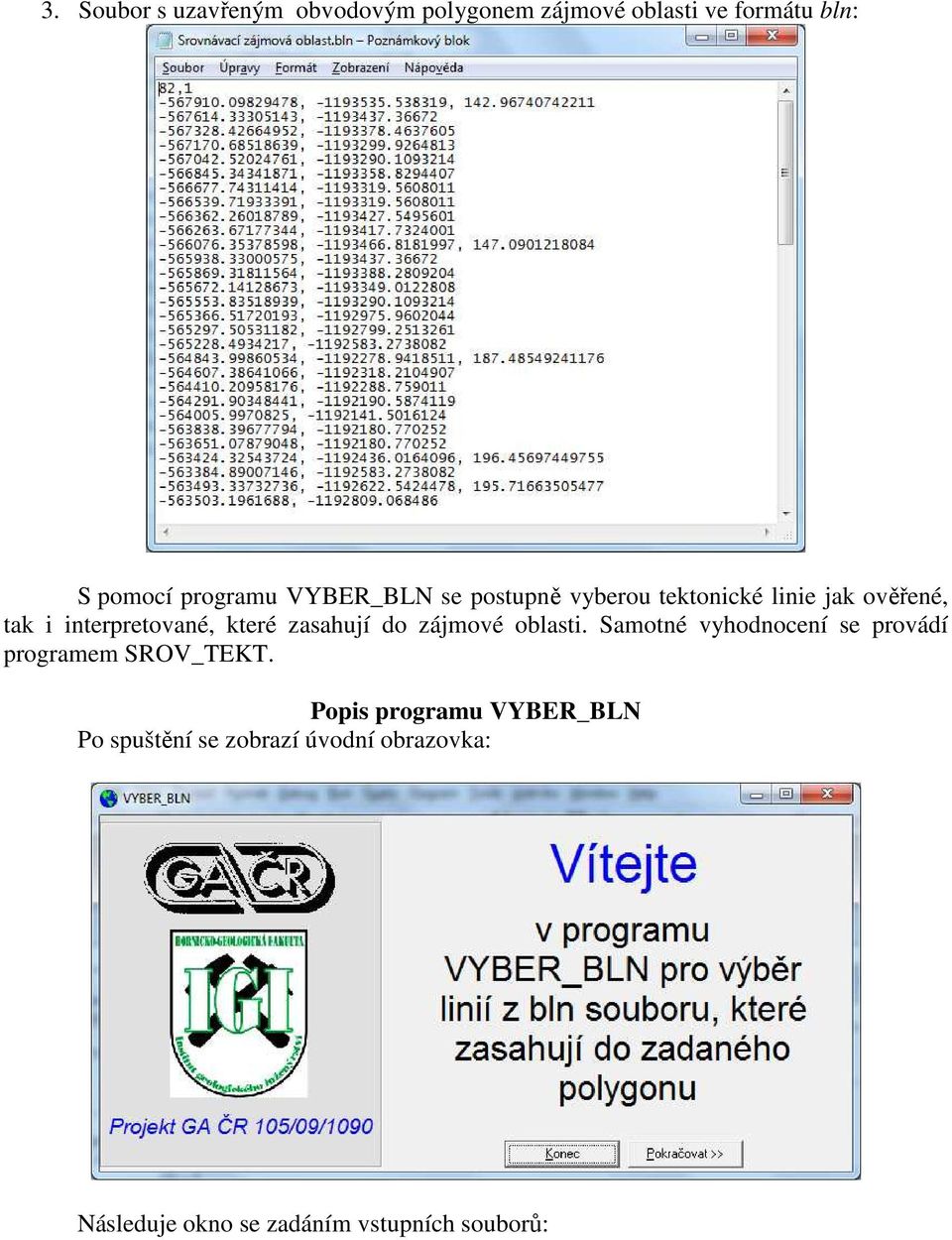 zasahují do zájmové oblasti. Samotné vyhodnocení se provádí programem SROV_TEKT.