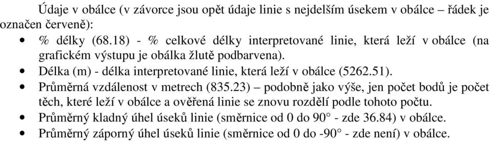 Délka (m) - délka interpretované linie, která leží v obálce (5262.51). Průměrná vzdálenost v metrech (835.