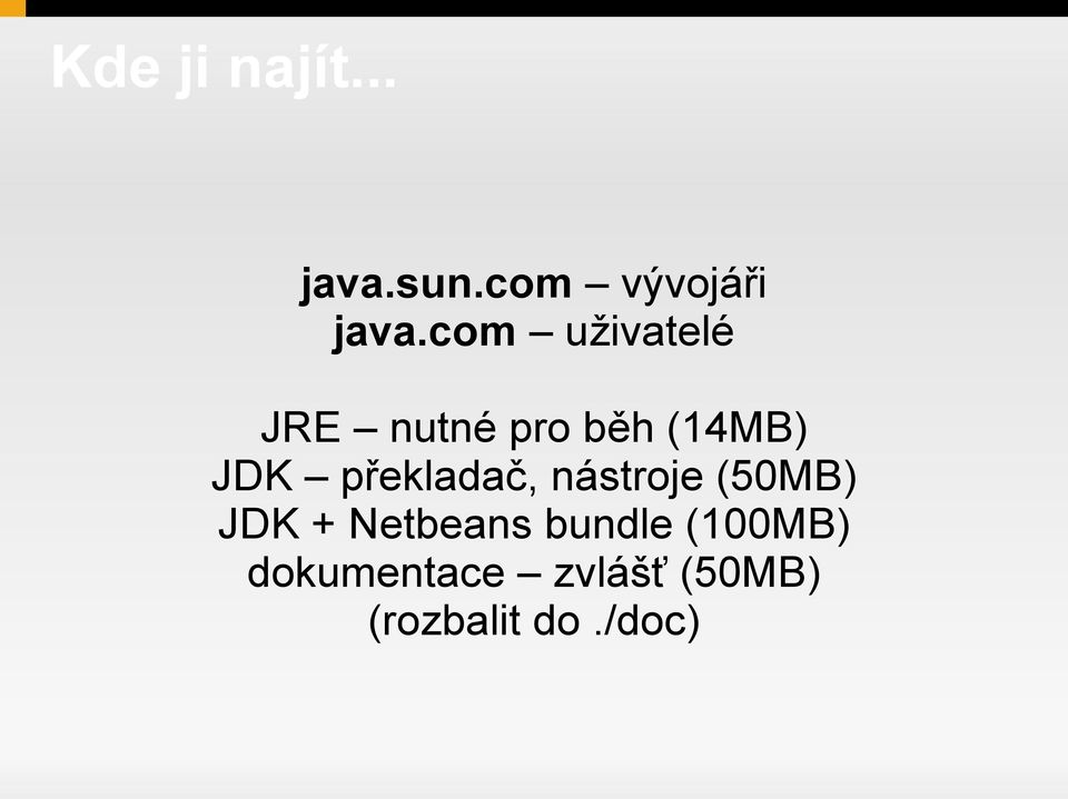 překladač, nástroje (50MB) JDK + Netbeans