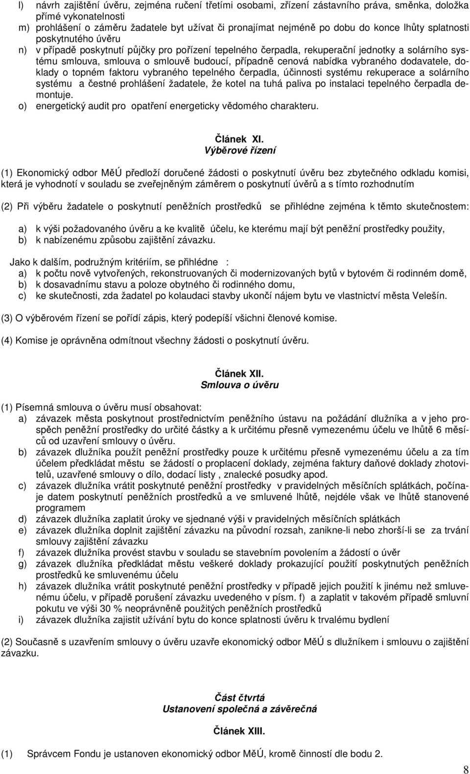 nabídka vybraného dodavatele, doklady o topném faktoru vybraného tepelného čerpadla, účinnosti systému rekuperace a solárního systému a čestné prohlášení žadatele, že kotel na tuhá paliva po