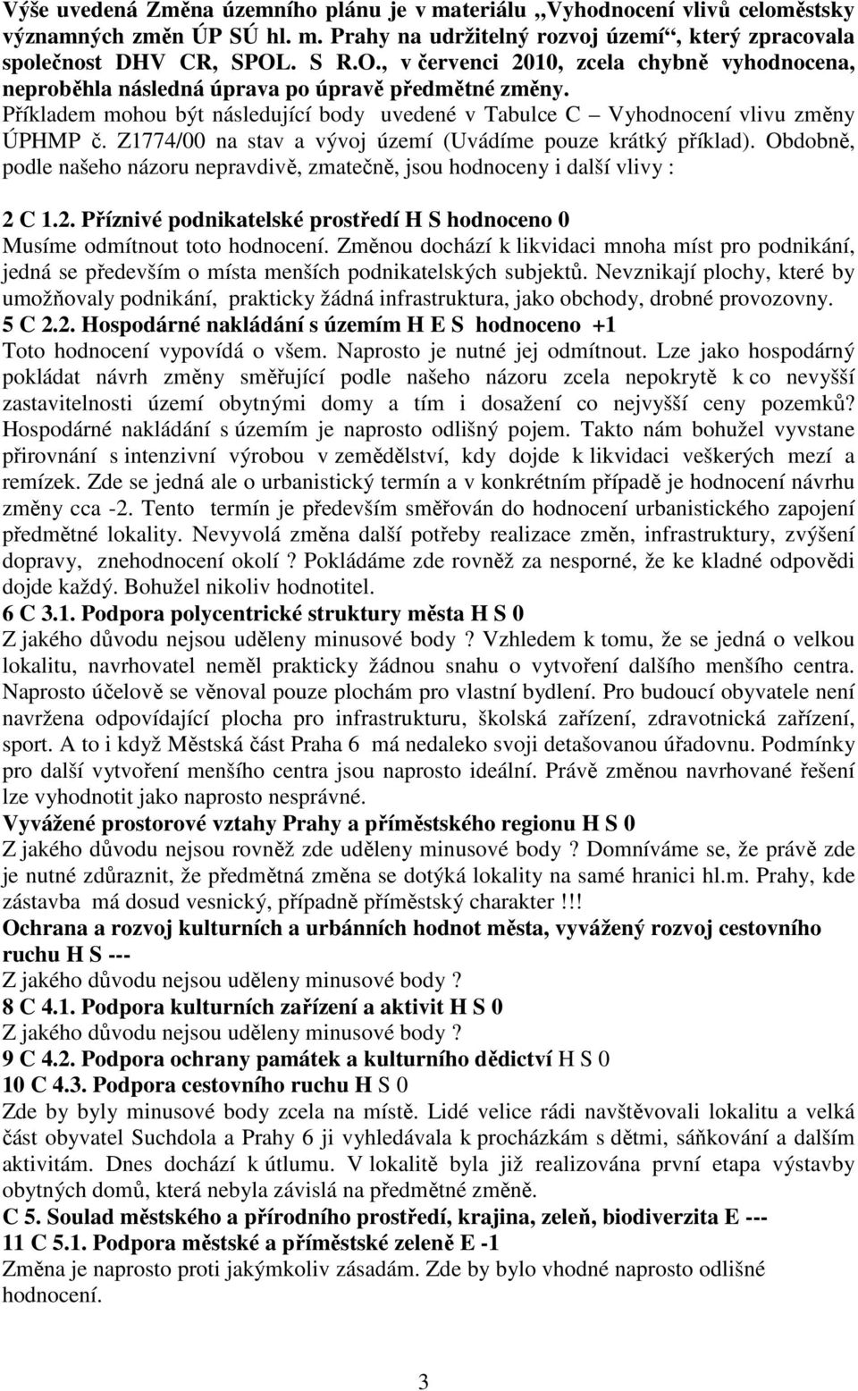 Z1774/00 na stav a vývoj území (Uvádíme pouze krátký příklad). Obdobně, podle našeho názoru nepravdivě, zmatečně, jsou hodnoceny i další vlivy : Pilíř udržitelnosti Vliv změny 2 