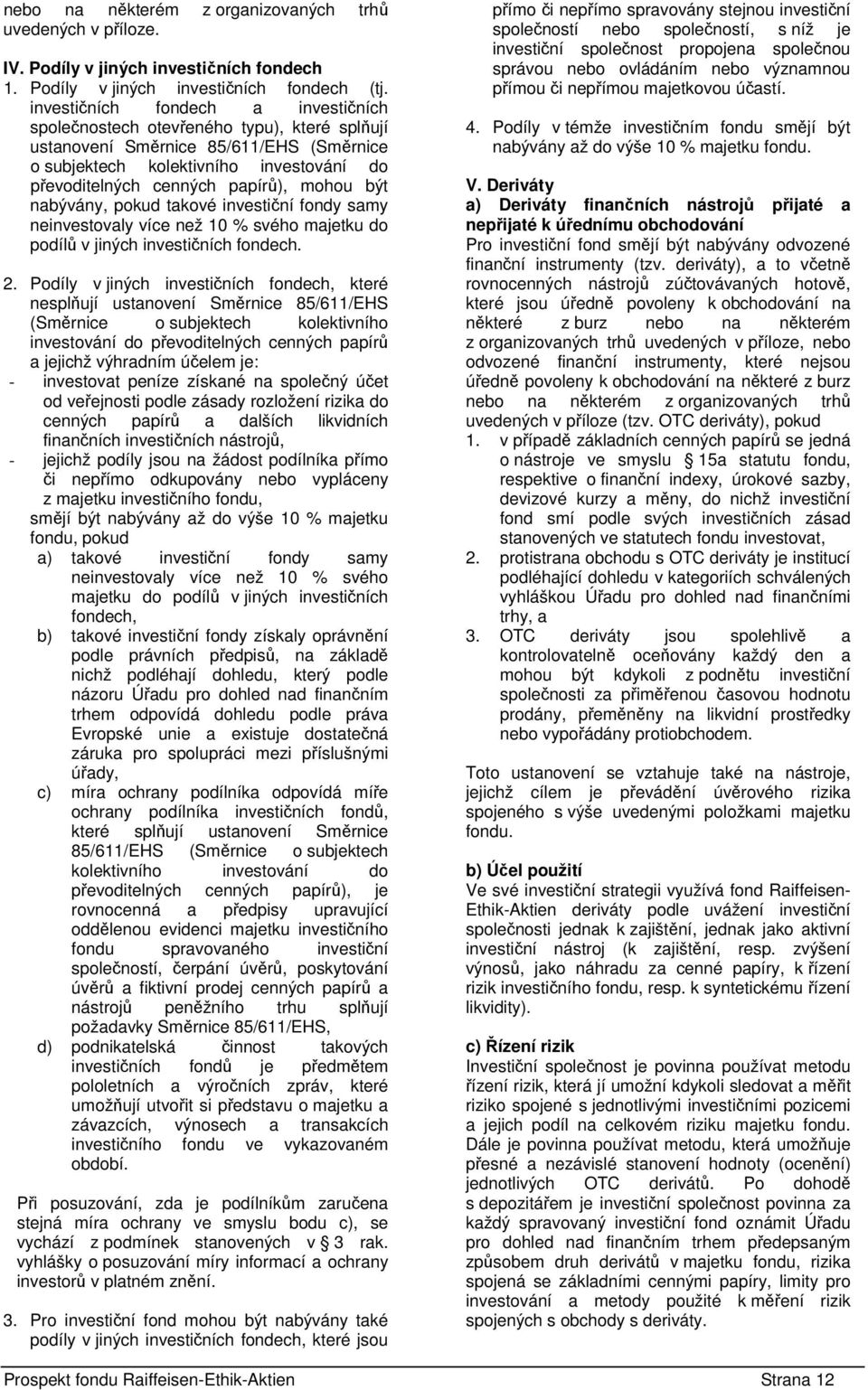 mohou být nabývány, pokud takové investiční fondy samy neinvestovaly více než 10 % svého majetku do podílů v jiných investičních fondech. 2.