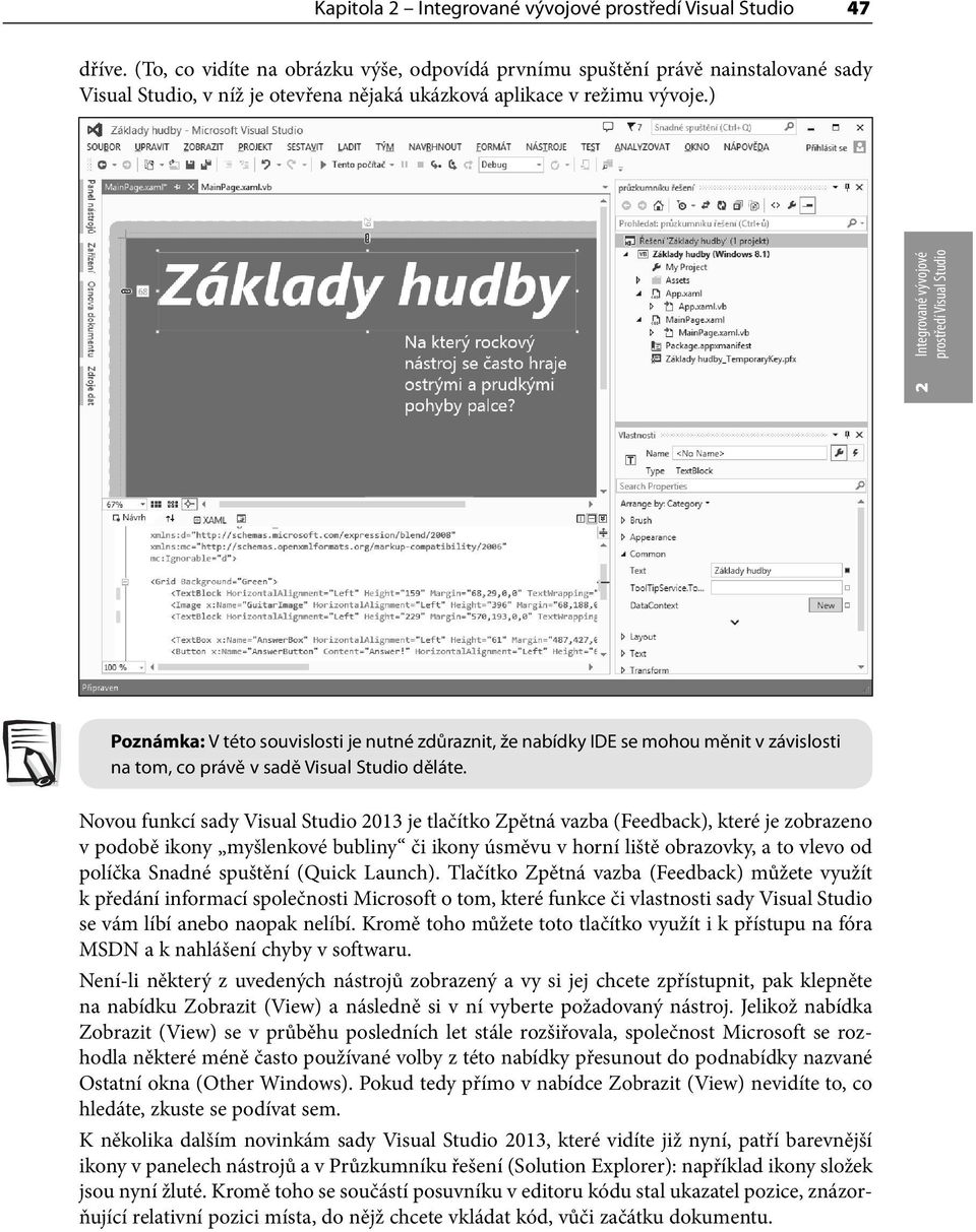 ) 2 Integrované vývojové prostředí Visual Studio Poznámka: V této souvislosti je nutné zdůraznit, že nabídky IDE se mohou měnit v závislosti na tom, co právě v sadě Visual Studio děláte.