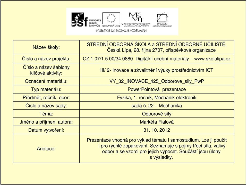 cz III/ 2- Inovace a zkvalitnění výuky prostřednictvím ICT VY_32_INOVACE_425_Odporove_sily_PwP PowerPointová prezentace Fyzika, 1. ročník, Mechanik elektronik sada č.