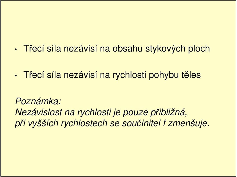 Poznámka: Nezávislost na rychlosti je pouze