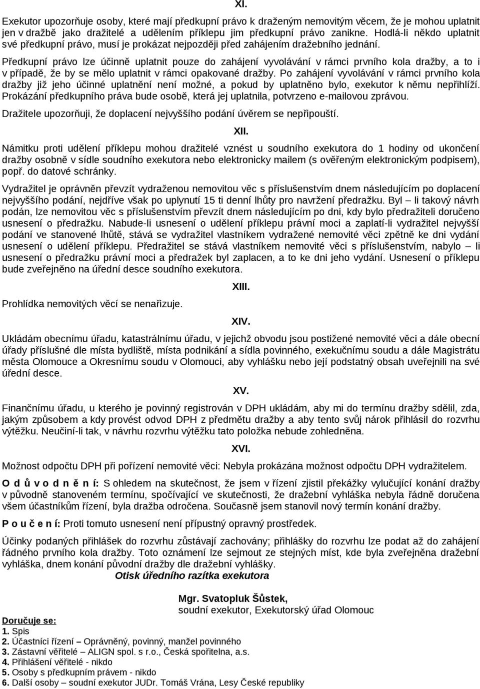 Předkupní právo lze účinně uplatnit pouze do zahájení vyvolávání v rámci prvního kola dražby, a to i v případě, že by se mělo uplatnit v rámci opakované dražby.