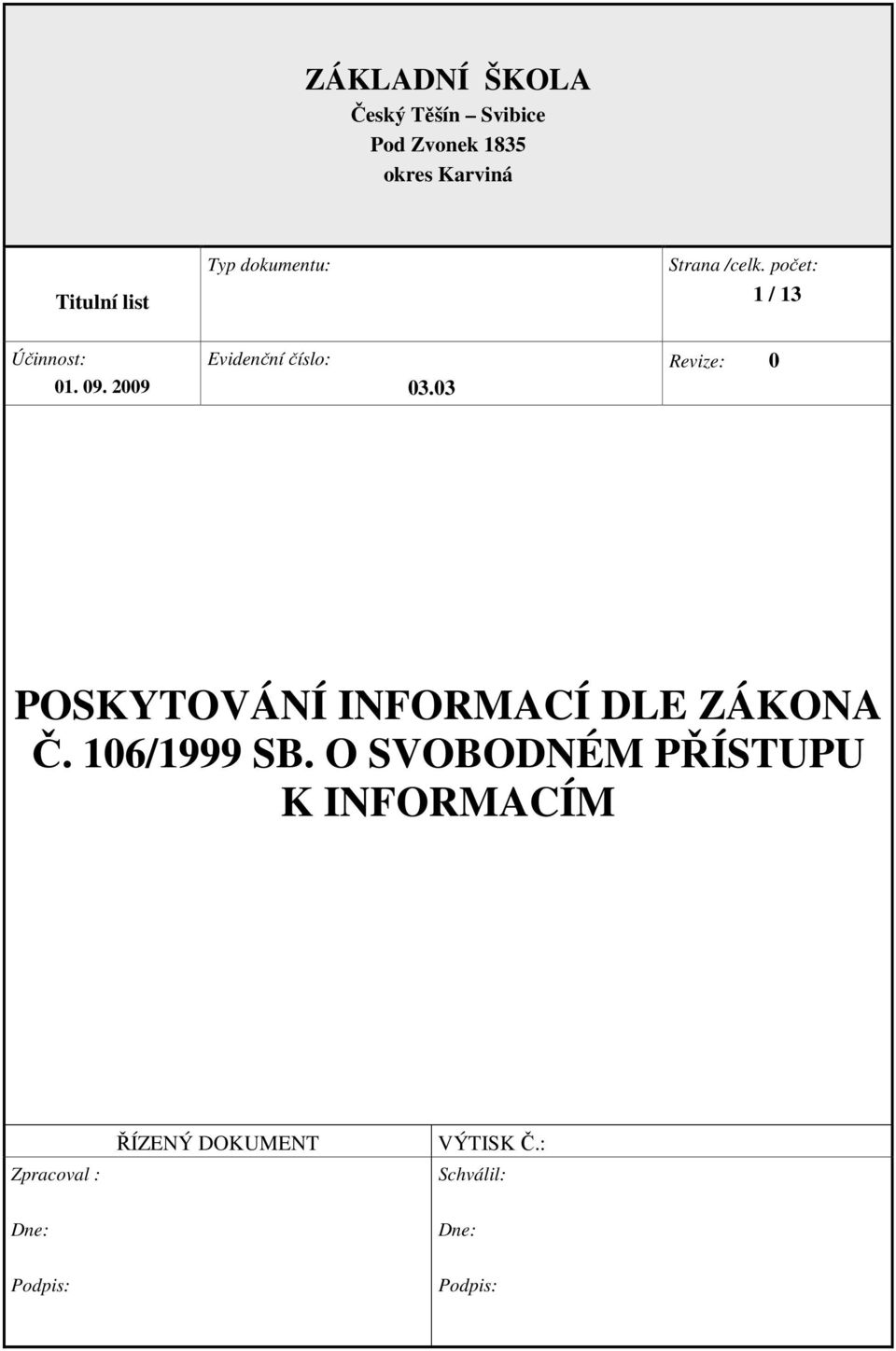 29 Evidenční číslo: : POSKYTOVÁNÍ INFORMACÍ DLE ZÁKONA Č. 16/1999 SB.