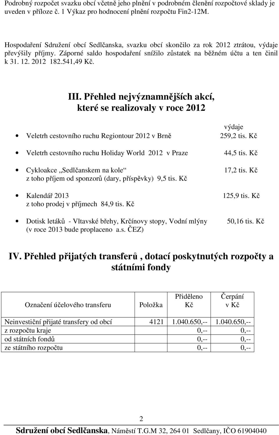 541,49 Kč. III. Přehled nejvýznamnějších akcí, které se realizovaly v roce 2012 výdaje Veletrh cestovního ruchu Regiontour 2012 v Brně 259,2 tis.