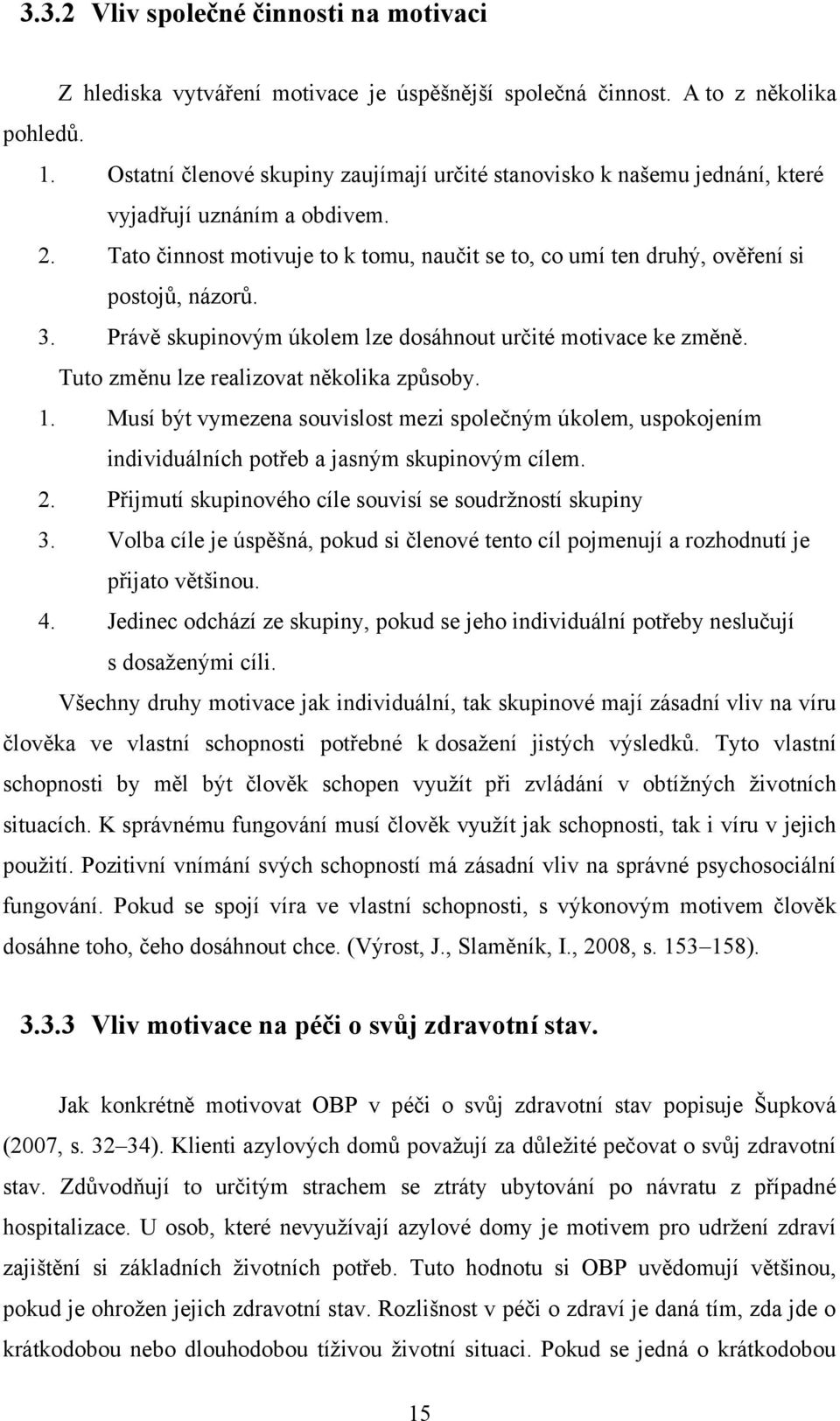 3. Právě skupinovým úkolem lze dosáhnout určité motivace ke změně. Tuto změnu lze realizovat několika způsoby. 1.