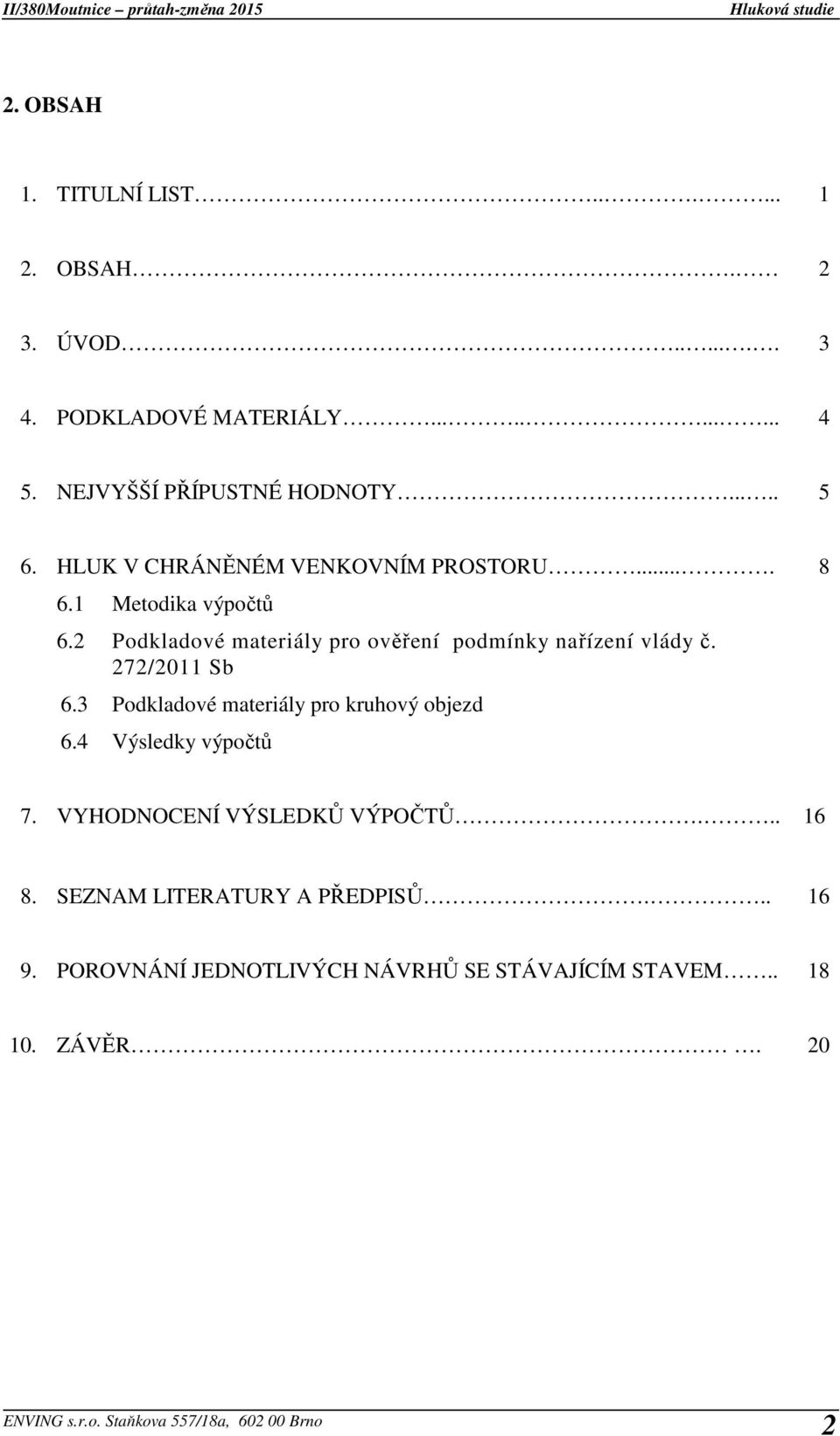 2 Podkladové materiály pro ověření podmínky nařízení vlády č. 272/2011 Sb 6.3 6.