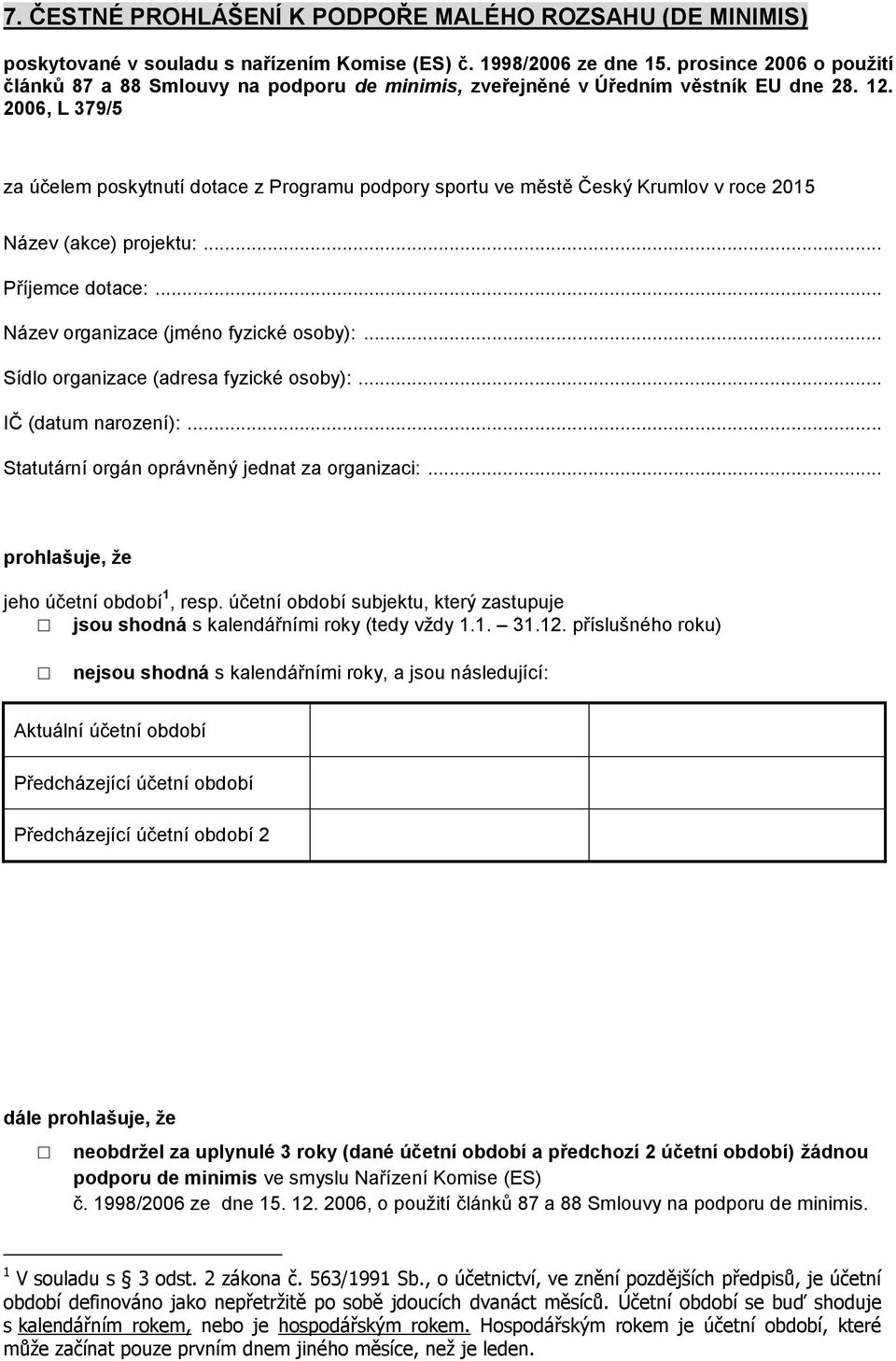 2006, L 379/5 za účelem poskytnutí dotace z Programu podpory sportu ve městě Český Krumlov v roce 2015 Název (akce) projektu:... Příjemce dotace:... Název organizace (jméno fyzické osoby):.