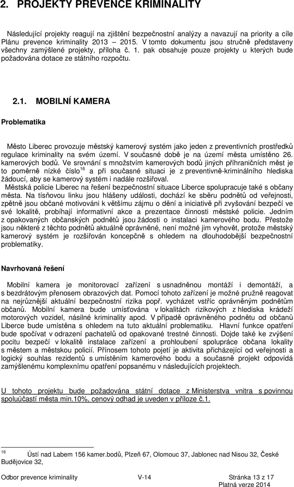 pak obsahuje pouze projekty u kterých bude požadována dotace ze státního rozpočtu. 2.1.