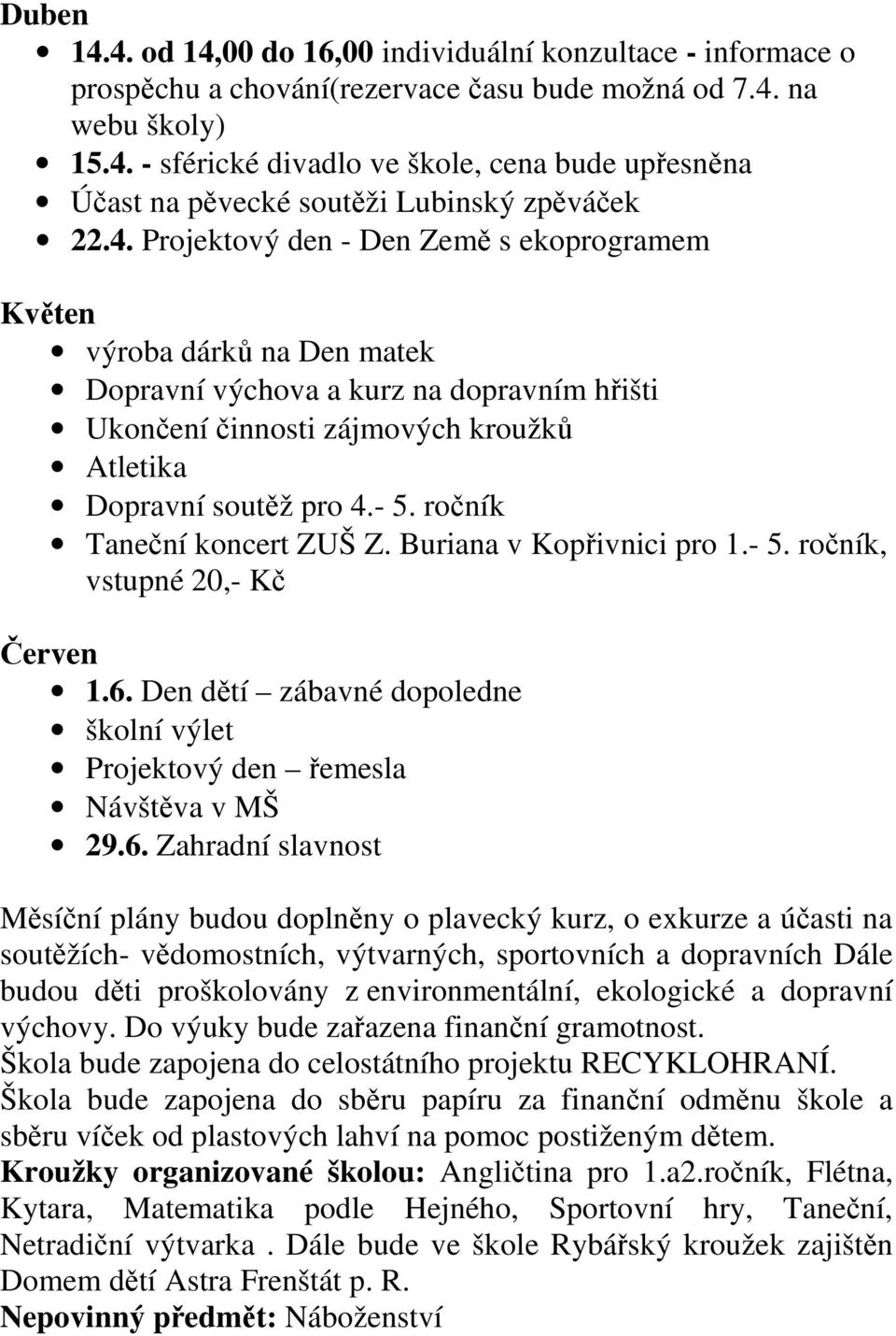 ročník Taneční koncert ZUŠ Z. Buriana v Kopřivnici pro 1.- 5. ročník, vstupné 20,- Kč Červen 1.6.