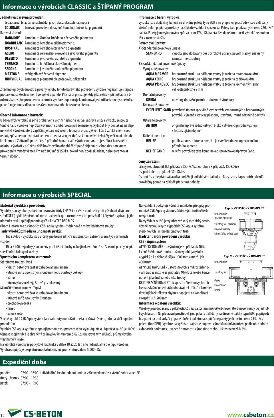 javorového pigmentu DESERTO kombinace javorového a žlutého pigmentu TERRACO kombinace hnědého a okrového pigmentu SEDONA kombinace javorového a okrového pigmentu MATTONE světlý, cihlově červený