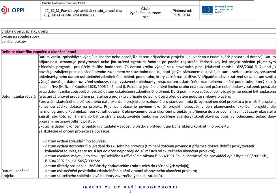 Datum přijatelnosti oznamuje poskytovatel nebo jím určená agentura žadateli po podání registrační žádosti, kdy byl projekt shledán přijatelným z hlediska programu pro účely dalšího hodnocení.