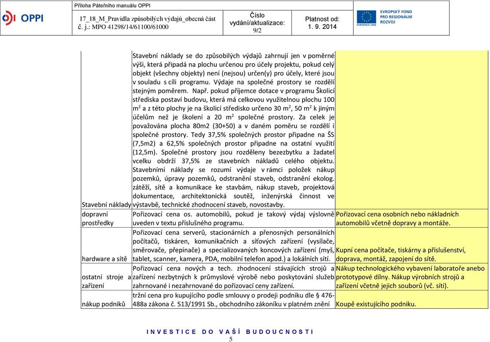 pokud příjemce dotace v programu Školicí střediska postaví budovu, která má celkovou využitelnou plochu 100 m 2 a z této plochy je na školicí středisko určeno 30 m 2, 50 m 2 k jiným účelům než je