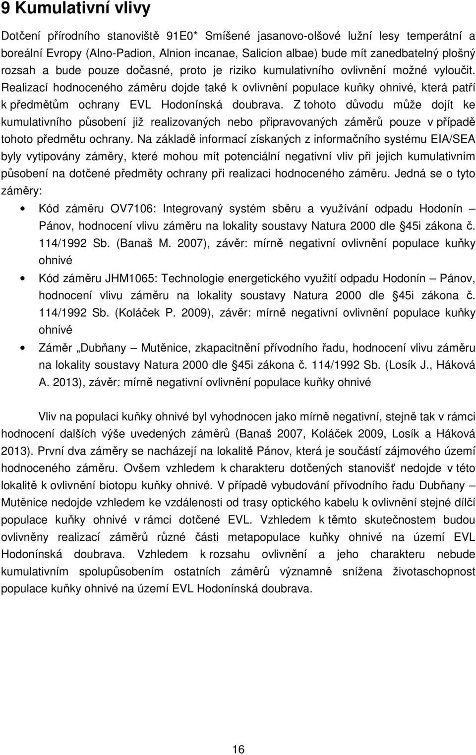 Realizací hodnoceného záměru dojde také k ovlivnění populace kuňky ohnivé, která patří k předmětům ochrany EVL Hodonínská doubrava.