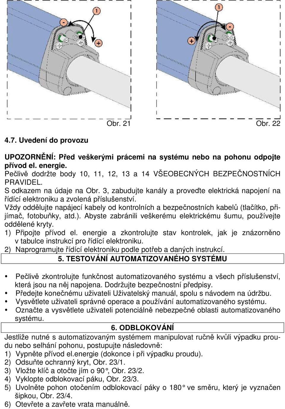 3, zabudujte kanály a proveďte elektrická napojení na řídící elektroniku a zvolená příslušenství.